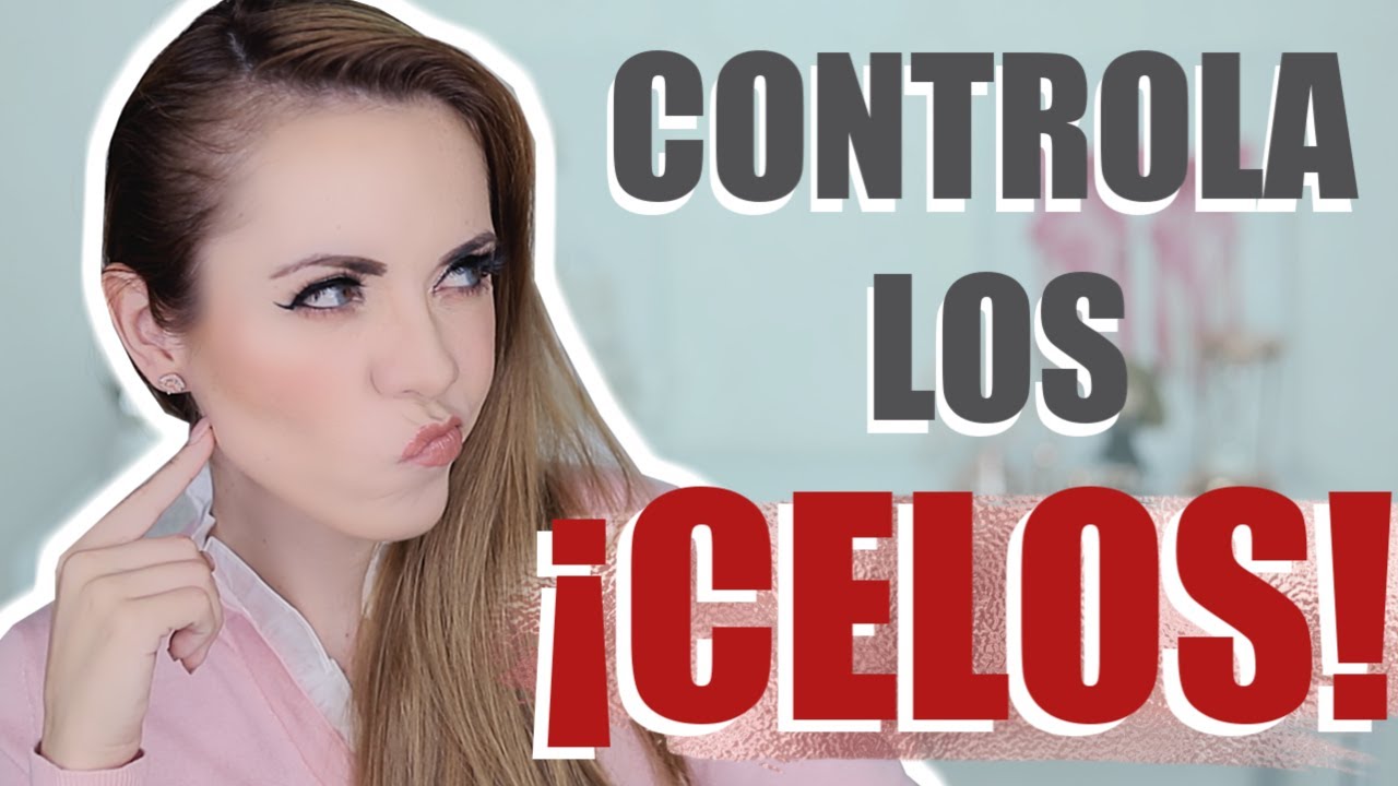 CÓMO CONTROLAR LOS CELOS