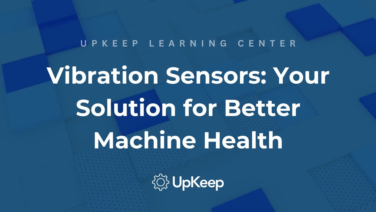 Demystifying Vibration Sensors: A Guide to Enhanced Equipment Health with UpKeep