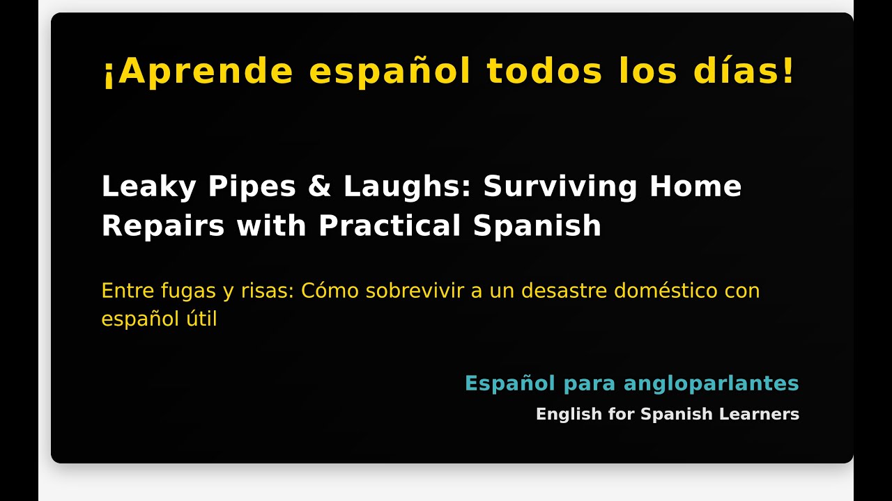 Leaky Pipes & Laughs: Surviving Home Repairs with Practical Spanish
