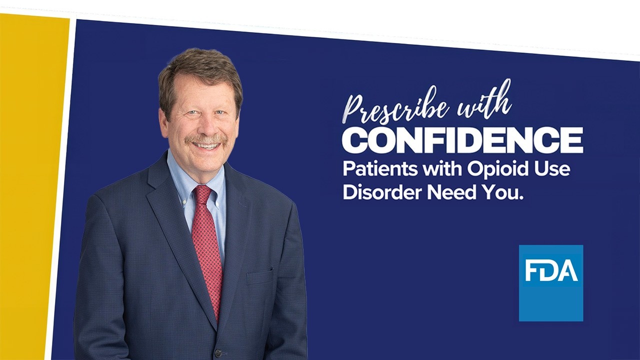 Dr. Califf on FDA&rsquo;s Medications for Opioid Use Disorder Campaign: Prescribe with Confidence