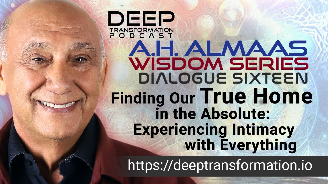 Finding Our True Home in the Absolute: Experiencing Intimacy with Everything, with A. H. Almaas