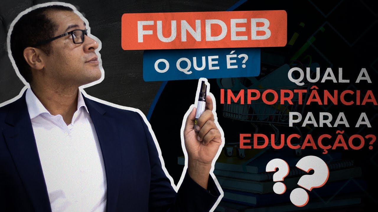 FUNDEB | O QUE &Eacute;? QUAL SUA IMPORT&Acirc;NCIA PARA A EDUCA&Ccedil;&Atilde;O B&Aacute;SICA P&Uacute;BLICA?