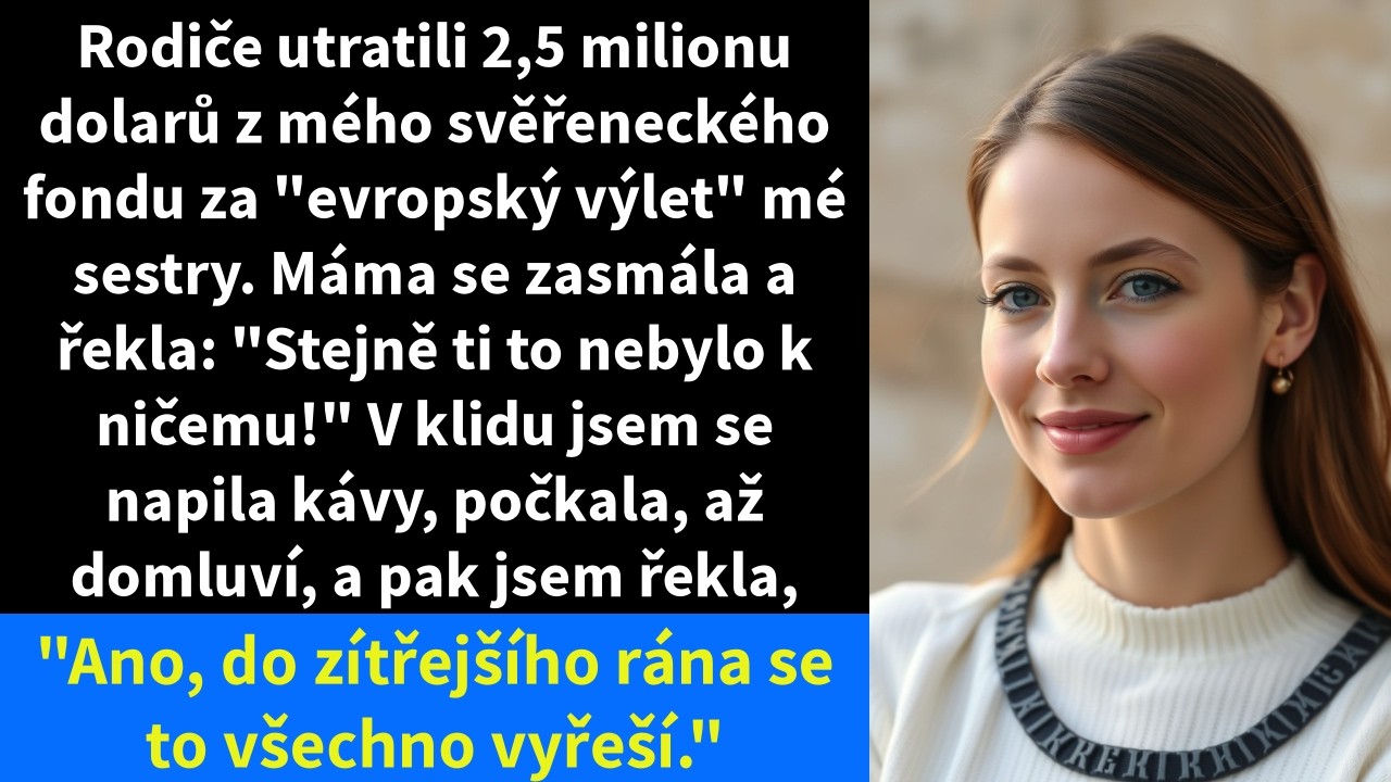 Rodiče utratili 2,5 milionu dolarů z mého svěřeneckého fondu za 
