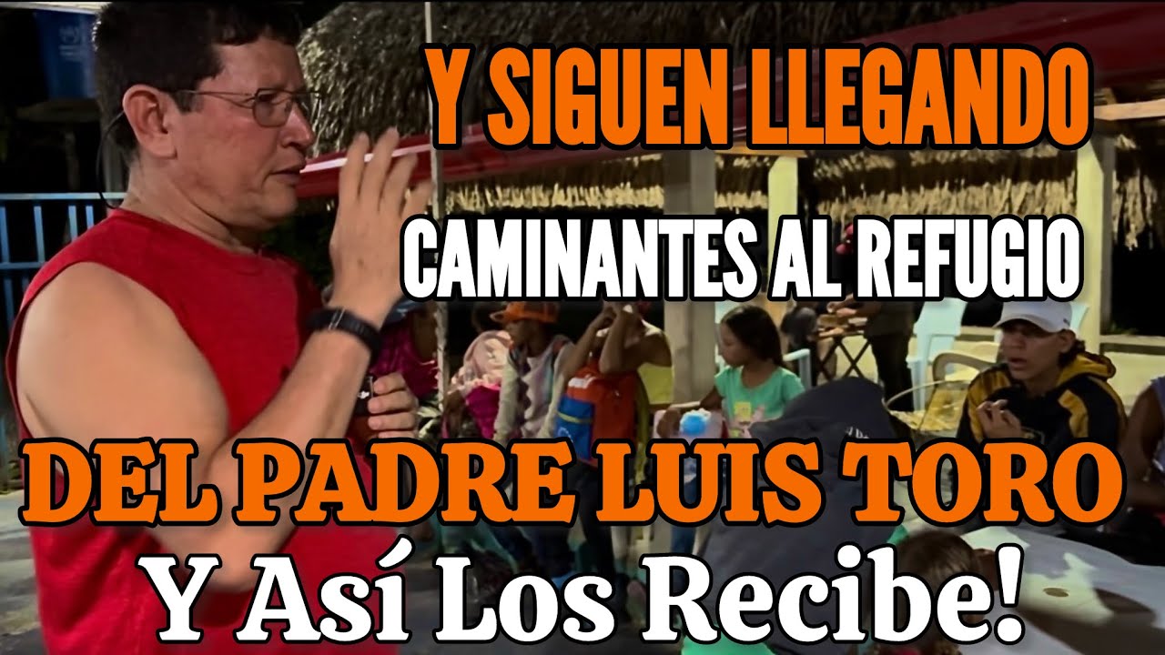 🔴Caminantes Siguen Llegando Al Refugio Del Padre Luis Toro Y De Esta Manera Los Recibe🙏🏼