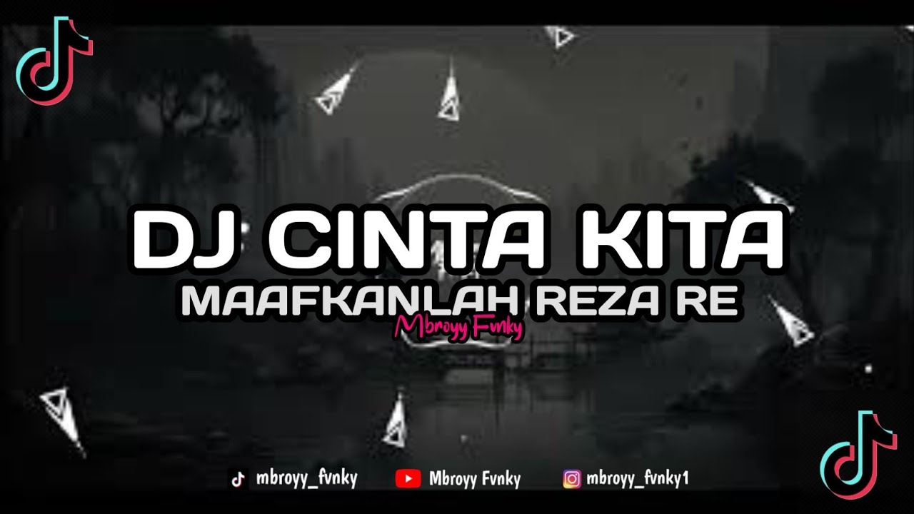 DJ CINTA KITA (MAAFKANLAH) REZA RE VIRAL TIK TOK TERBARU