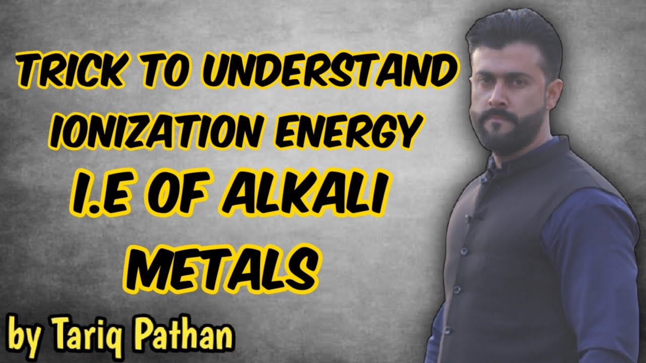 Chapter Chemical Reactivity | Trick to Understand Ionization energy | I.E of Alkali Metals | Tariq