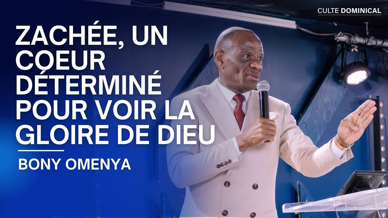 #CULTEDOMINICAL | Zachée, un coeur déterminé pour voir la gloire de Dieu⎟Bony OMENYA