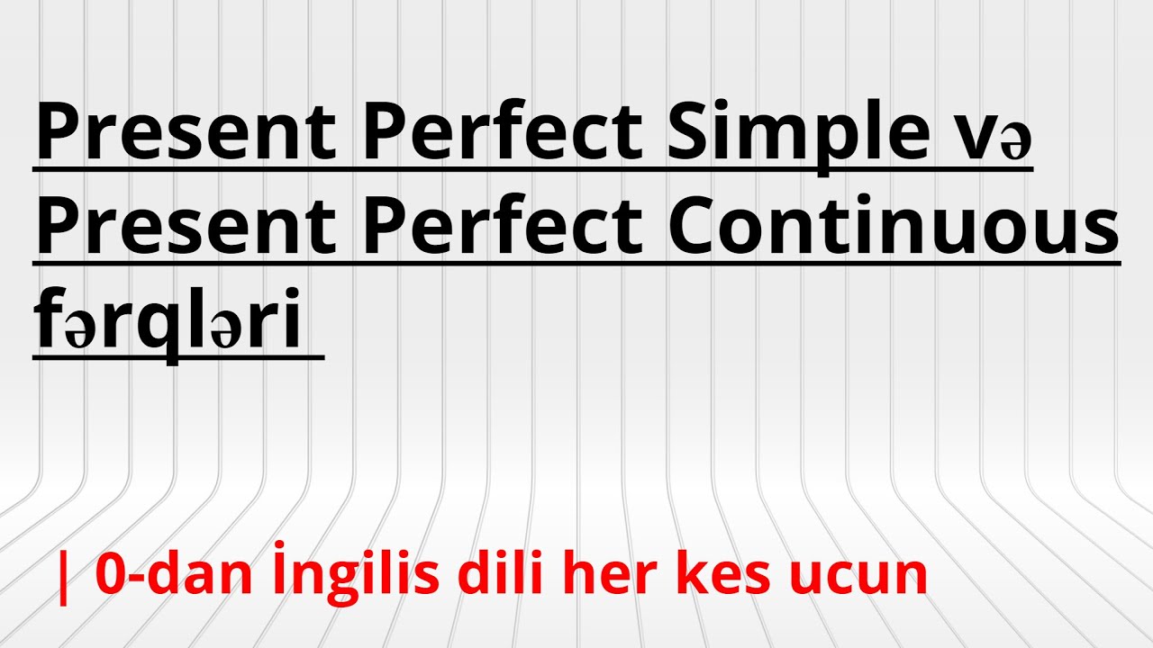 Present Perfect Simple və Present Perfect Continuous fərqləri | #sifirdaningilizce