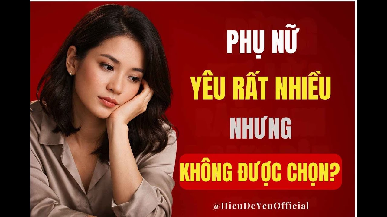 Vì Sao Phụ Nữ Thường Yêu Nhiều Hơn Người Không Chọn Mình? | Hiểu Để Yêu Official