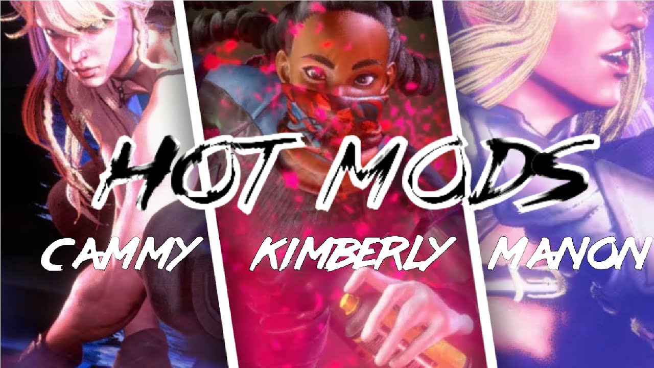 The most HOT mods for Manon, Kimberly and Cammy! Street Fighter 6