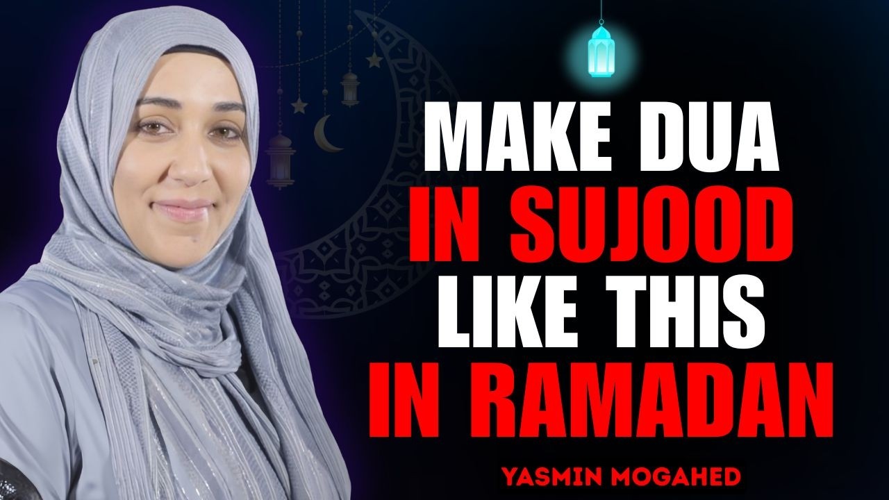 Dua in Sujood During Ramadan: Unstoppable Power That Transforms Your Prayers | Yasmin Mogahed