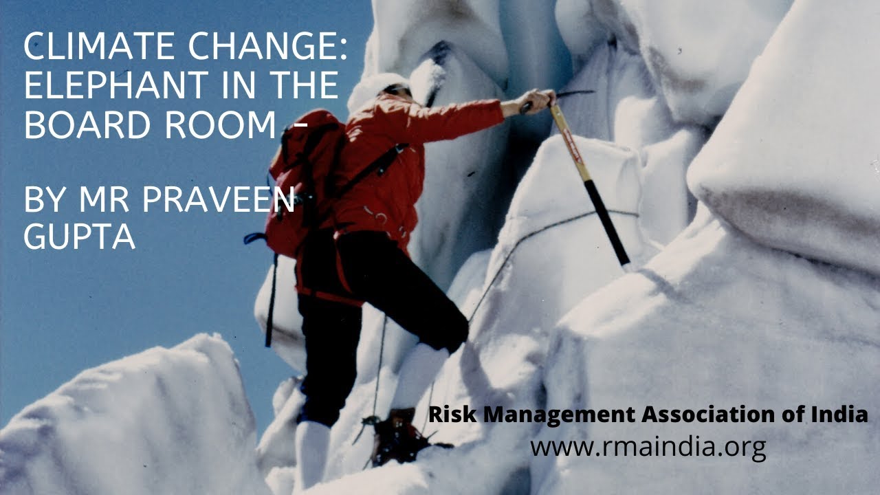 Climate Change: Elephant in the Board Room - By Mr Praveen Gupta
