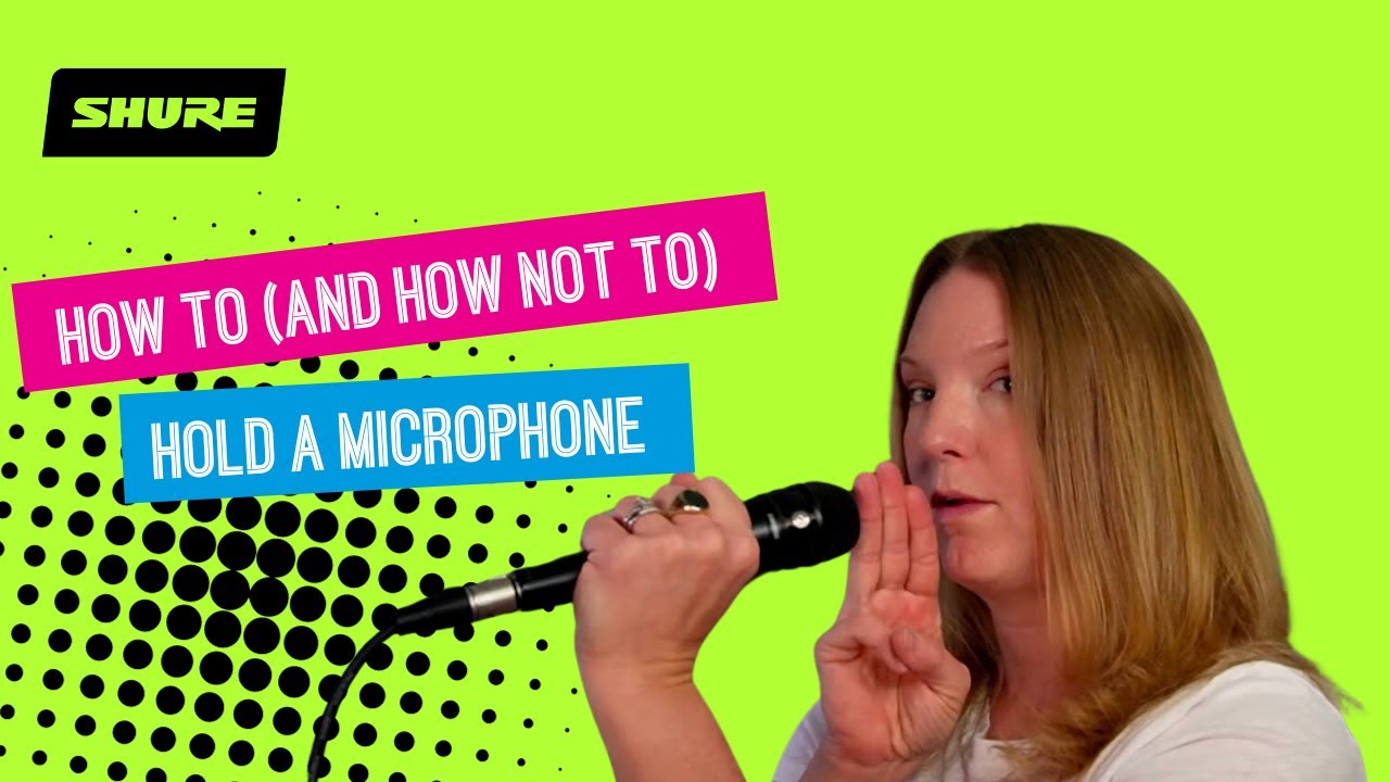 How To (and How Not To) Hold a Microphone | Shure