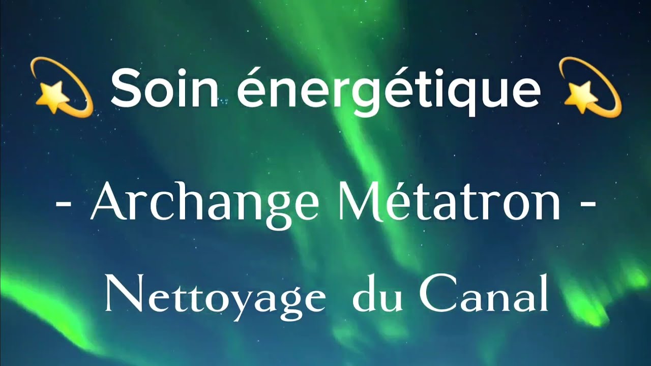 Soin énergétique: L'Archange Métatron nettoie notre canal 🌈