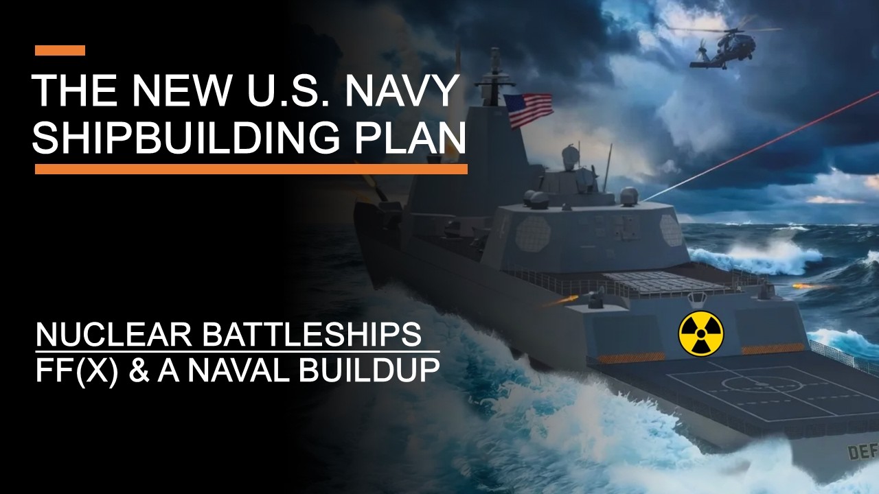 The New U.S. Navy Shipbuilding Plan - Nuclear Battleships, FF(X) & America's Naval Buildup