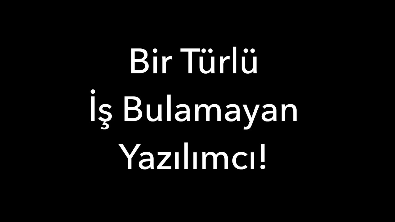 Bir Türlü İş Bulamayan Yazılımcı!