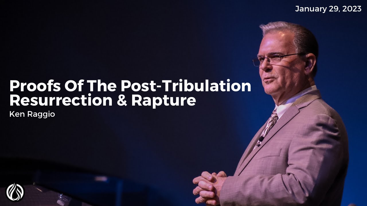 Proofs Of The Post-Tribulation Resurrection & Rapture - Ken Raggio