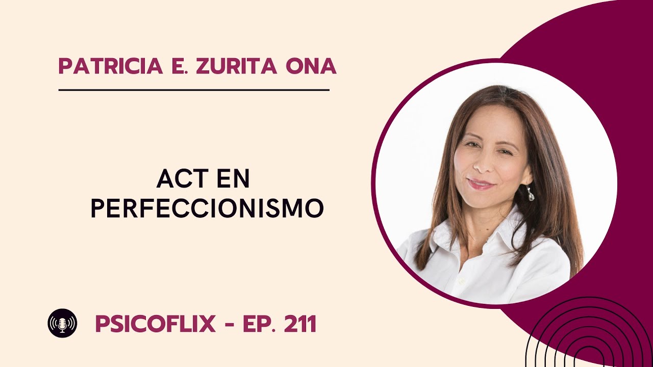 ACT en perfeccionismo con Patricia E. Zurita Ona - Episodio 211