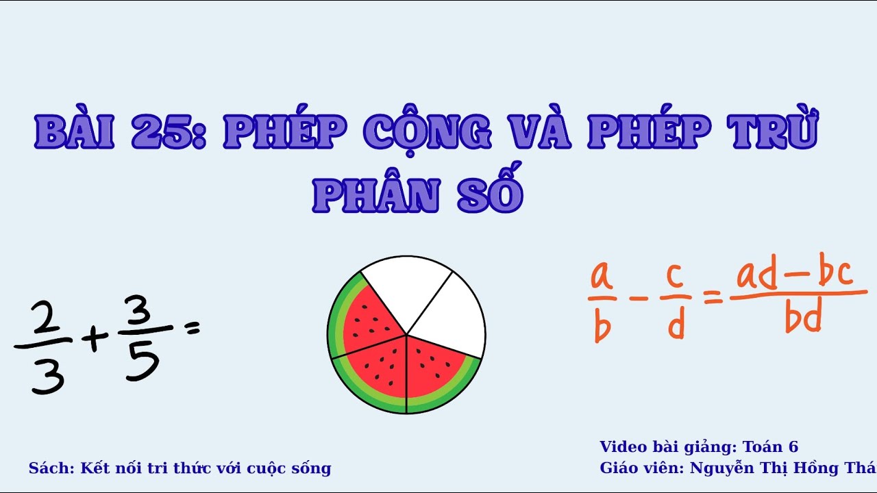 [ĐẠI 6] BÀI 25: PHÉP CỘNG VÀ PHÉP TRỪ PHÂN SỐ