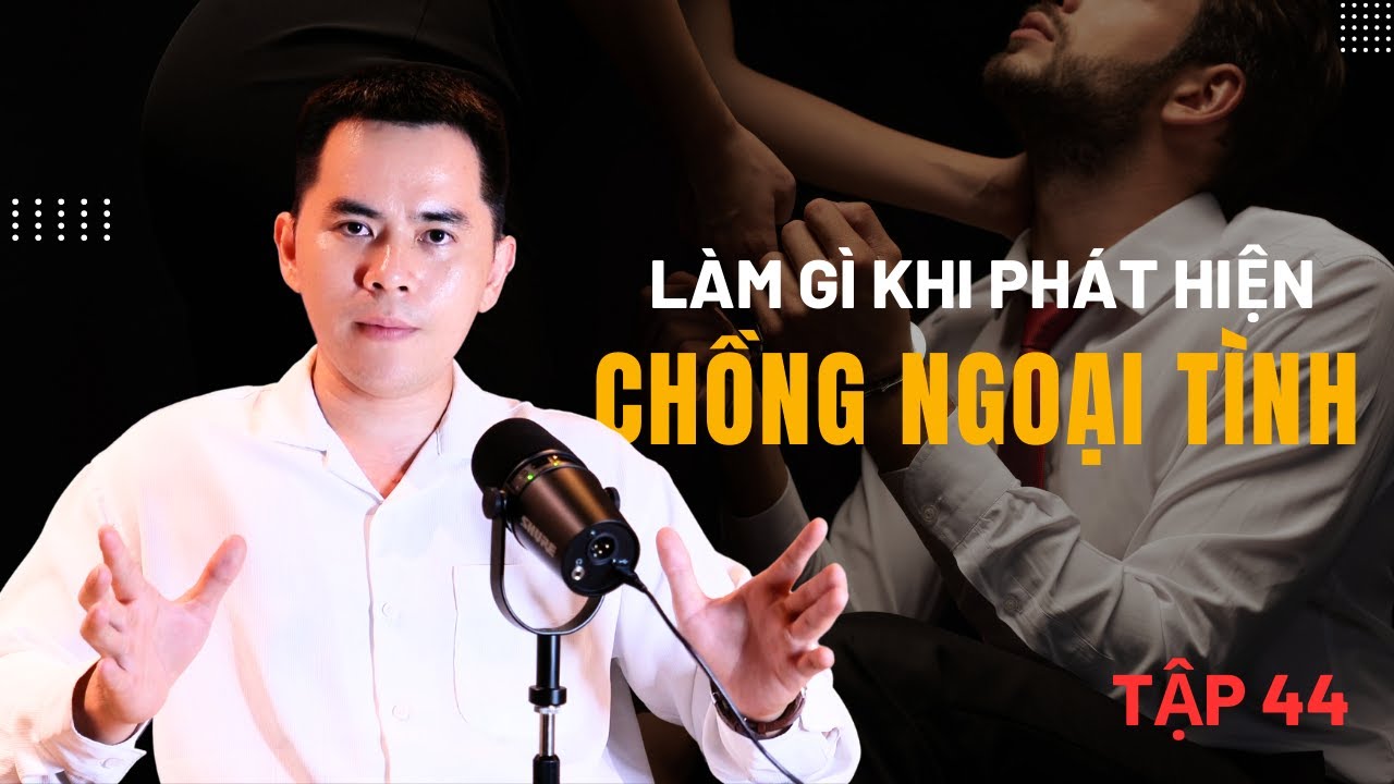 Tập 44 - Làm gì khi phát hiện chồng ngoại tình - P1