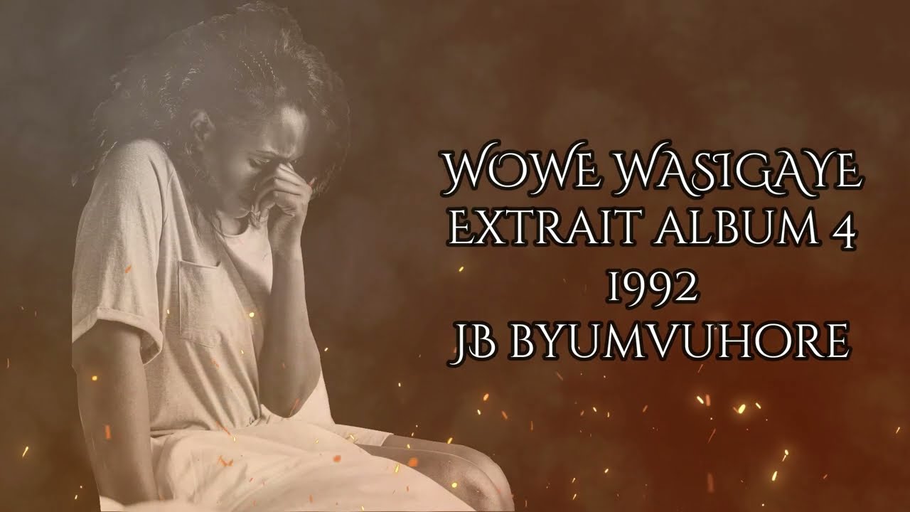 JEAN Baptiste byumvuhore - WOWE WASIGAYE (Lyrics) - extrait de l'Album IV de  1992.