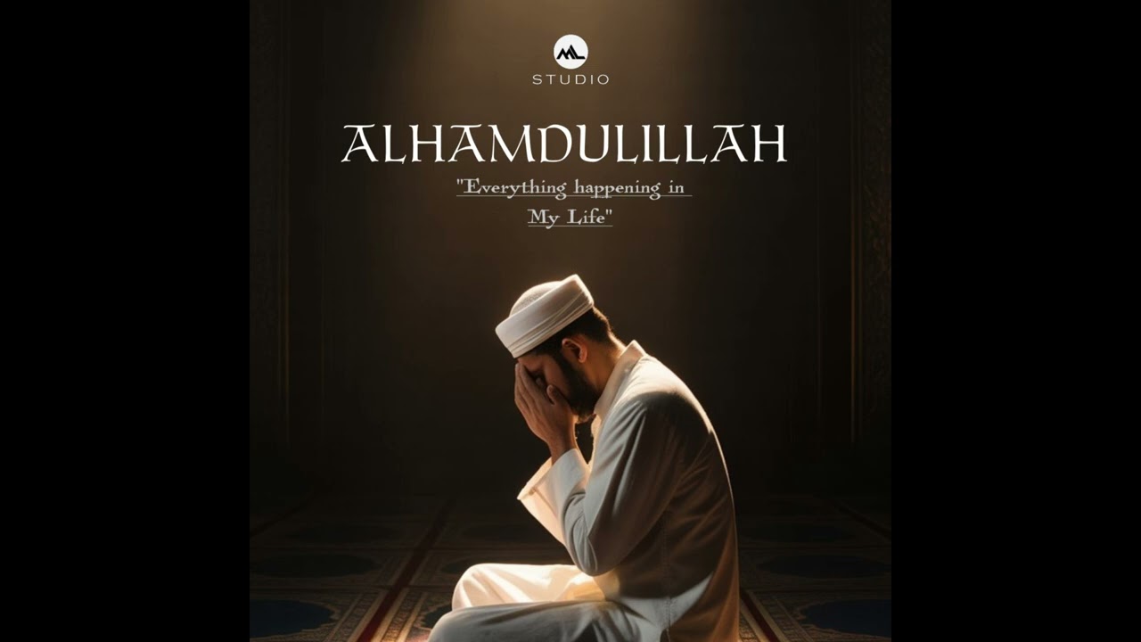 Alhamdulillah - “ Everything Happening In My Life