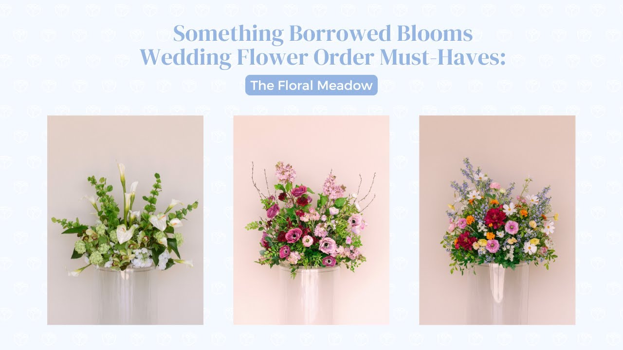 Something Borrowed Blooms Wedding Flower Order Must-Haves: The Floral Meadow