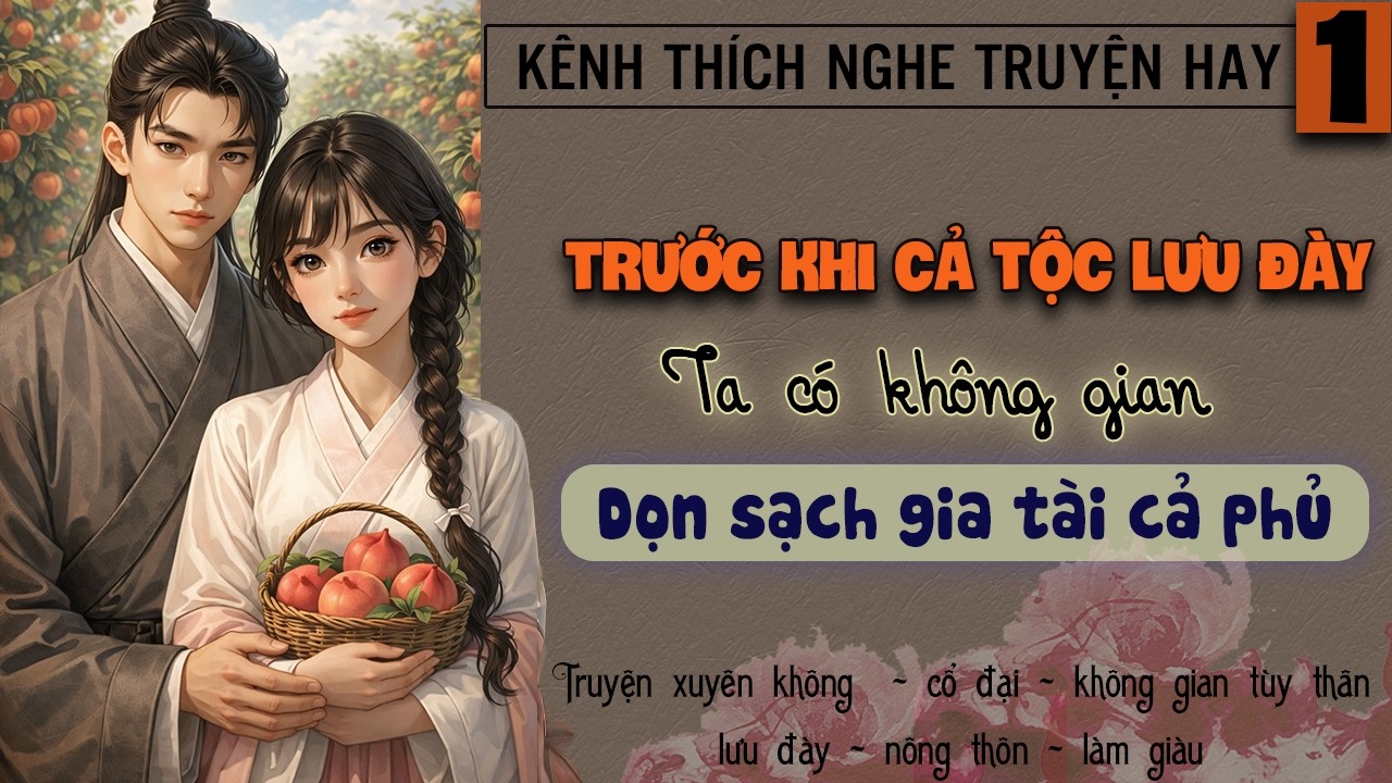 Tập 1 - Trước khi cả tộc lưu đày ta có không gian dọn sạch gia tài cả phủ