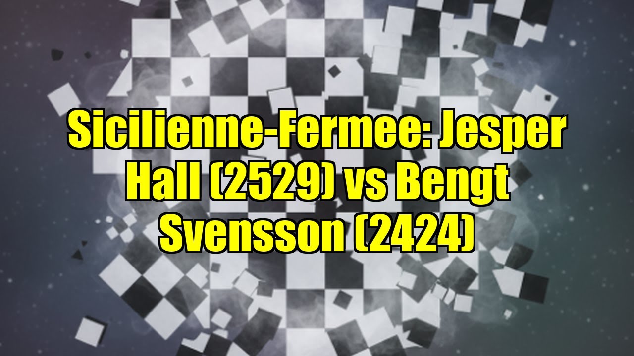 Sicilienne-Fermee: Jesper Hall (2529) vs Bengt Svensson (2424)