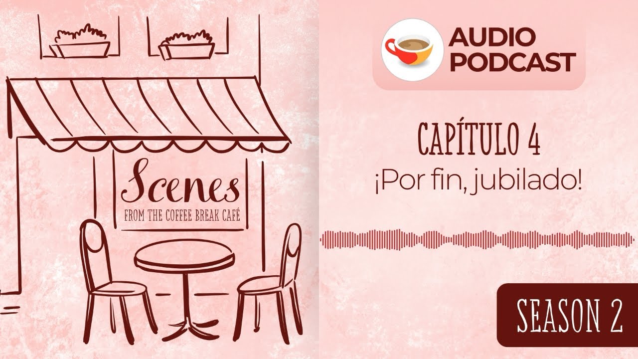 ¡Por fin, jubilado! | Audio Podcast | Scenes from the Coffee Break Spanish Café Season 2
