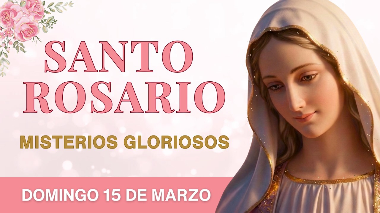 Santo Rosario Diario DOMINGO 15 Marzo Misterios Gloriosos