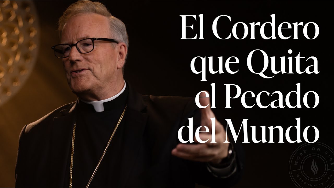 El Cordero que Quita el Pecado del Mundo — Sermón del Domingo del obispo Robert Barron