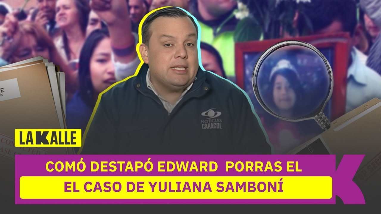 Edward Porras confiesa cómo destapó el caso Yuliana Samboní y lo que hizo para descubrirlo
