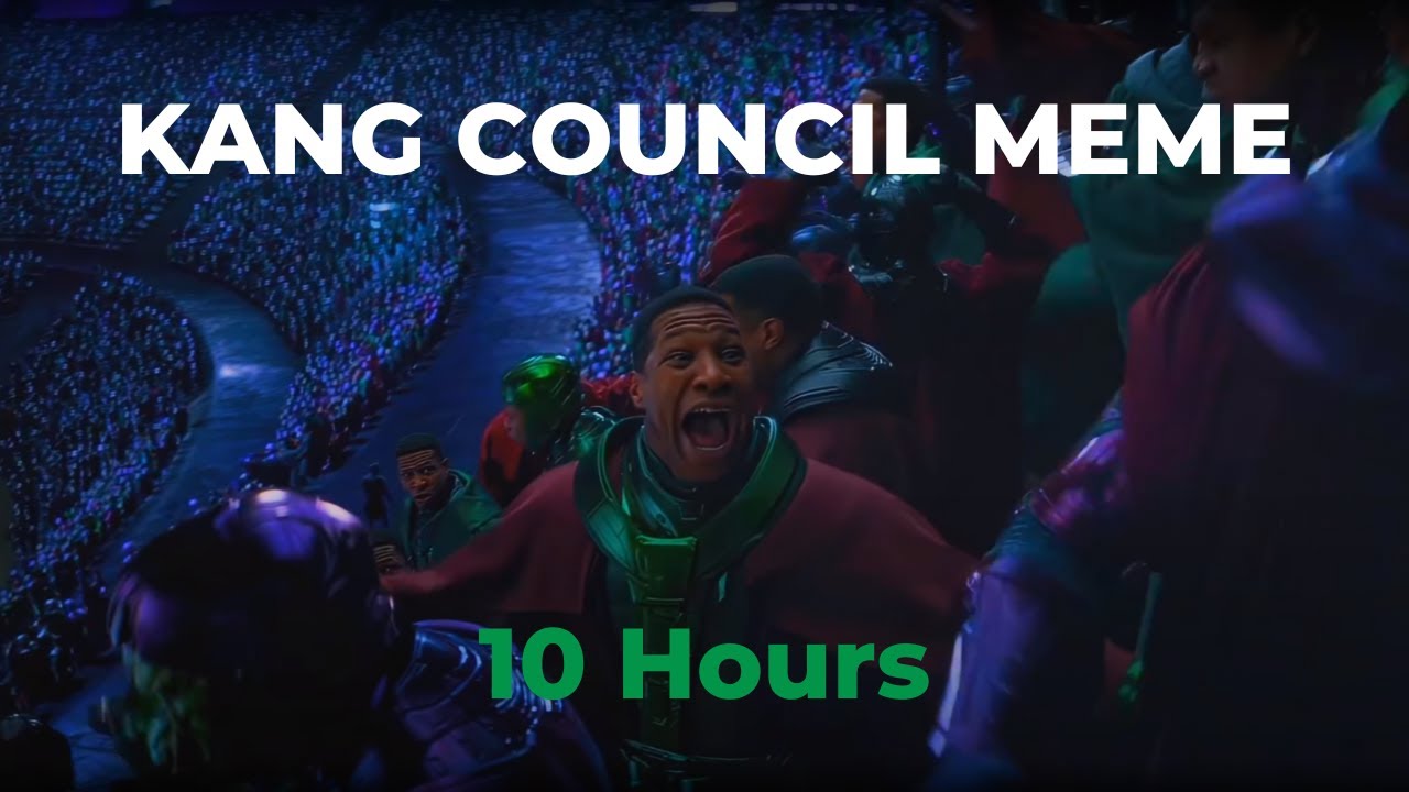 Kang council meme [10 Hours]