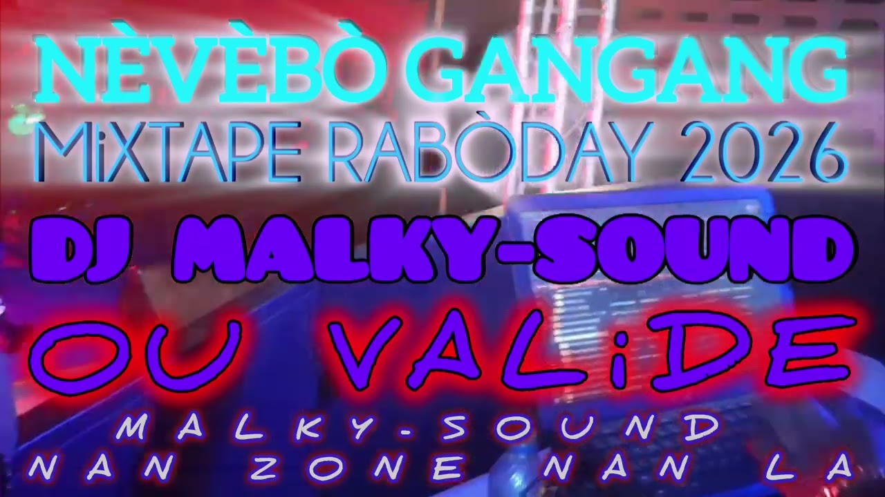 NÈVÈBO GANGANG MIXTAPE RABÒDAY 2026 DJ MALKY-SOUND OV VALiDE NAN ZONE NAN LA