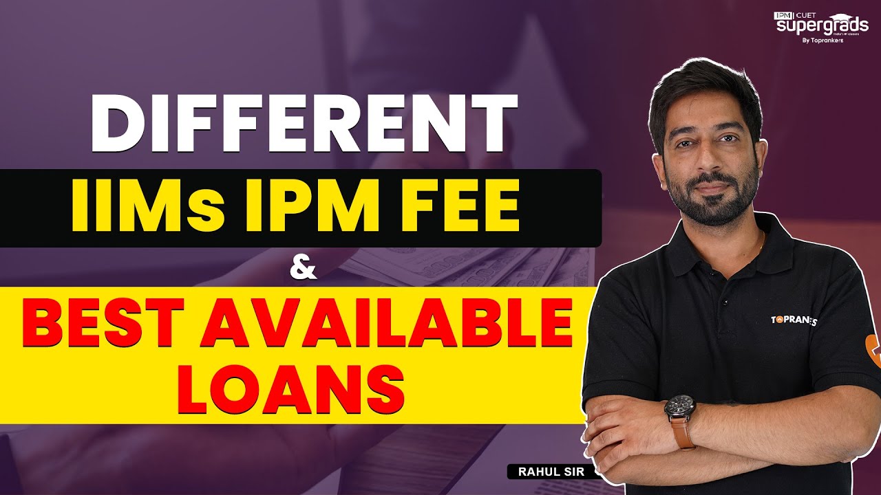Different IPM & IIMs Fee & Best Available Loans | IPM Fee of Different IIMs | IPM Education Loan