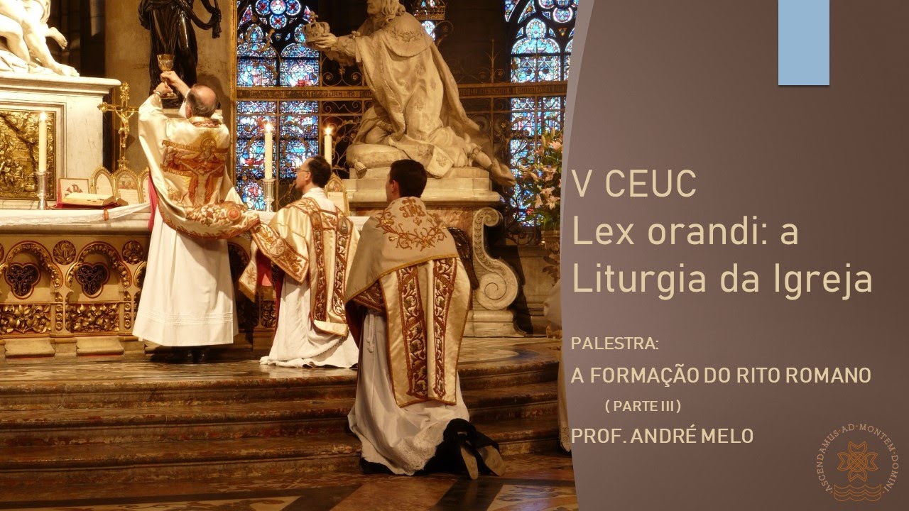 V CEUC - A Formação do Rito Romano (parte III) - Prof. André Melo