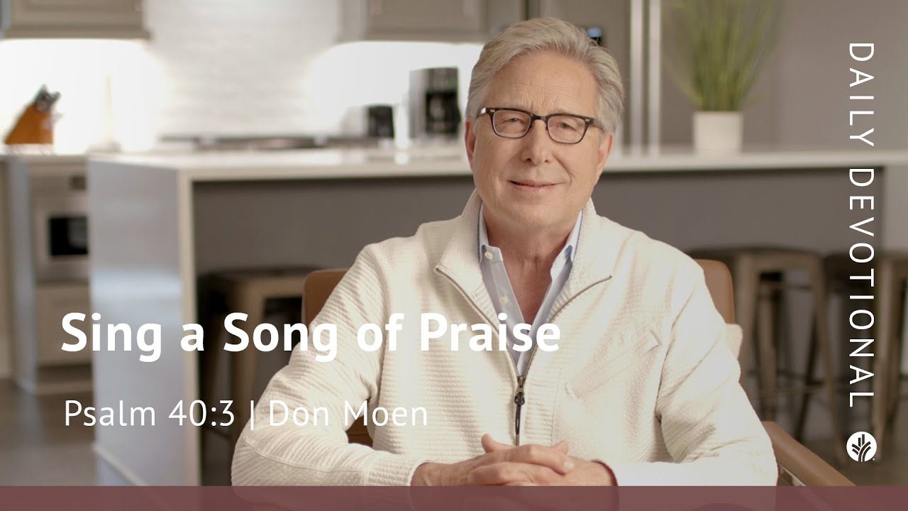 Sing a Song of Praise | Psalm 40:3 | Our Daily Bread Video Devotional