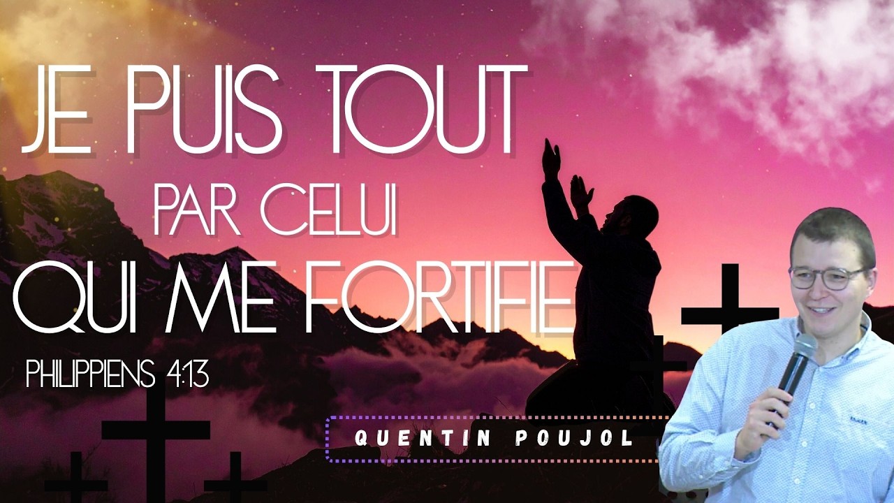 Je peux tout, grâce à celui qui me fortifie (Philippiens 4.10-20) // Quentin Poujol