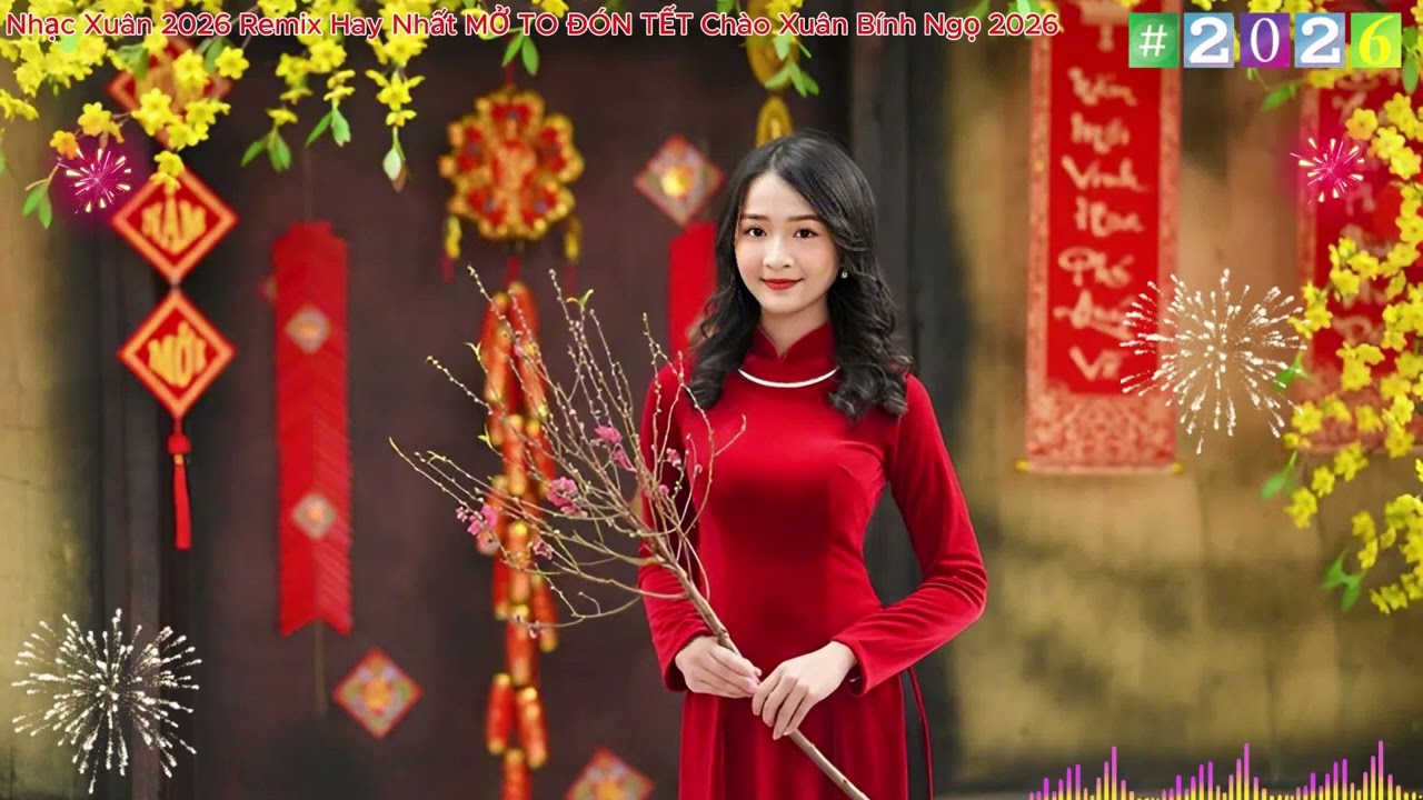 Nhạc Xuân 2026 Remix - Hay Nhất MỞ TO ĐÓN TẾT Chào Xuân Bính Ngọ 2026