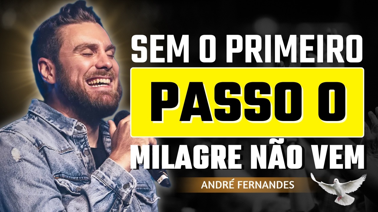 O Que Pode Parar Seu Milagre? Falta de Fé Para Dar o Primeiro Passo | André Fernandes