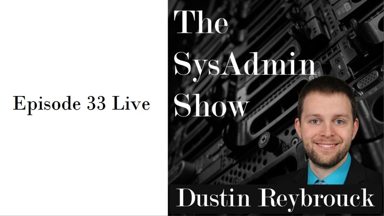 SysAdmin Show - Episode 33: Arbitrary Update - New Computer, Lab Rebuild, PowerShell Automation