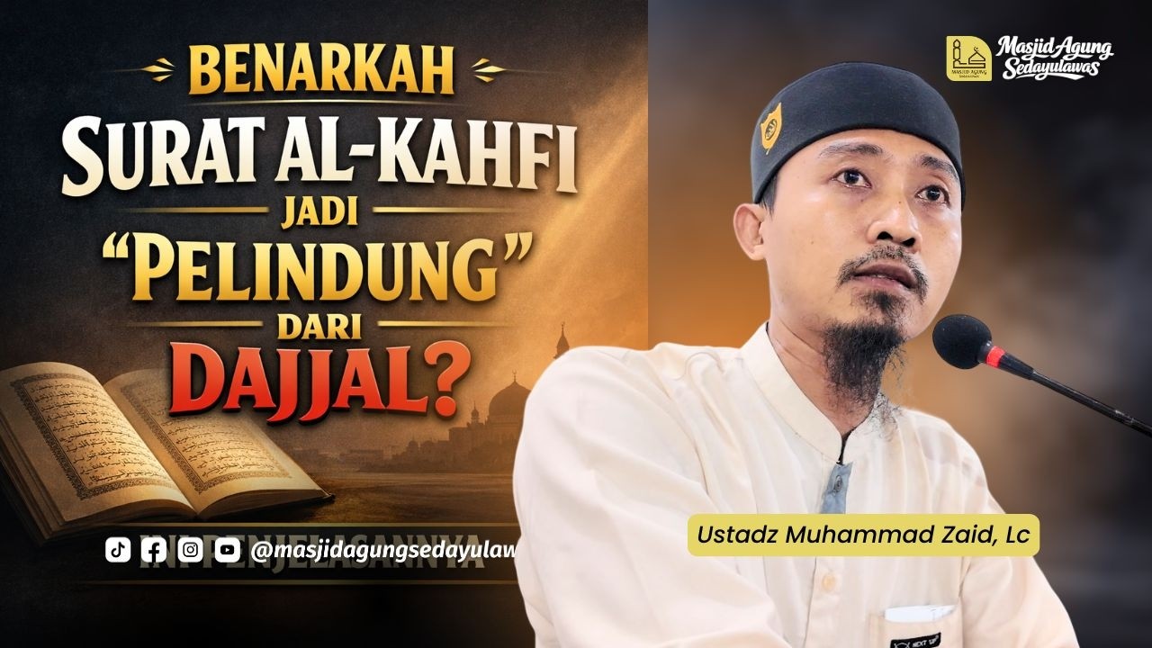 Benarkah Surat Al-Kahfi Jadi “Pelindung” dari Dajjal? Ini Penjelasannya | Ustadz Muhammad Zaid, Lc.