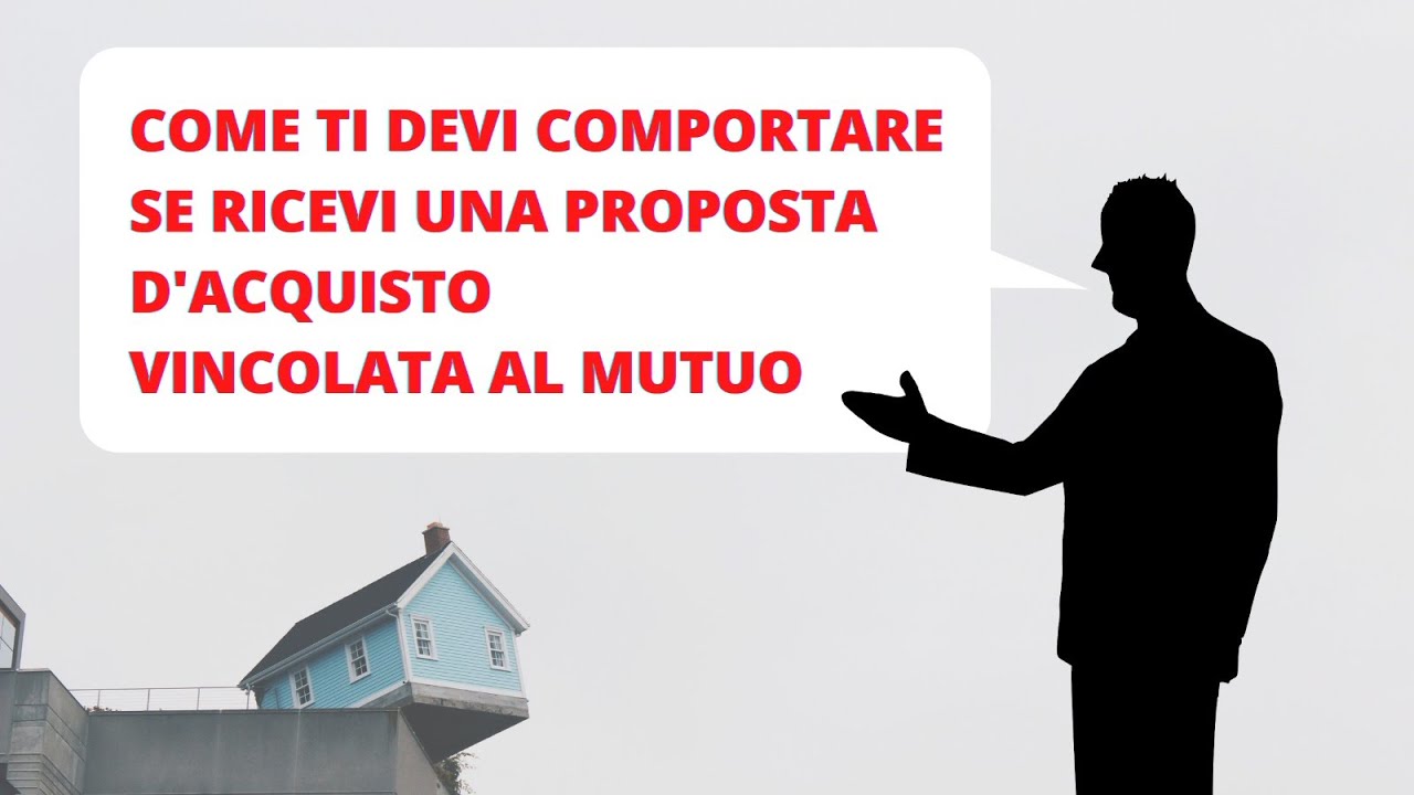 Come comportarsi se ricevi una proposta di acquisto vincolata al mutuo