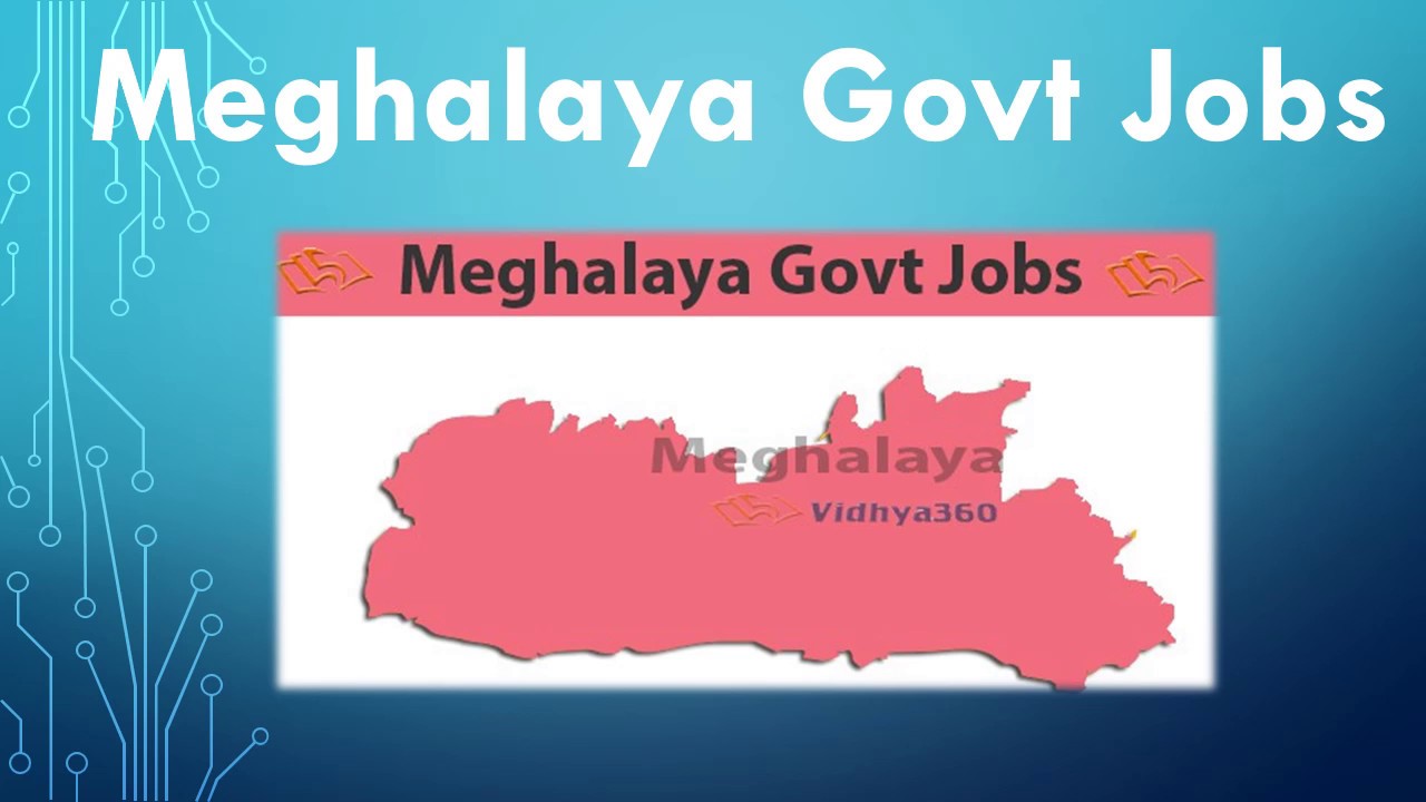 Meghalaya Govt Jobs 2019- All Latest Meghalaya Govt Vacancy Notification