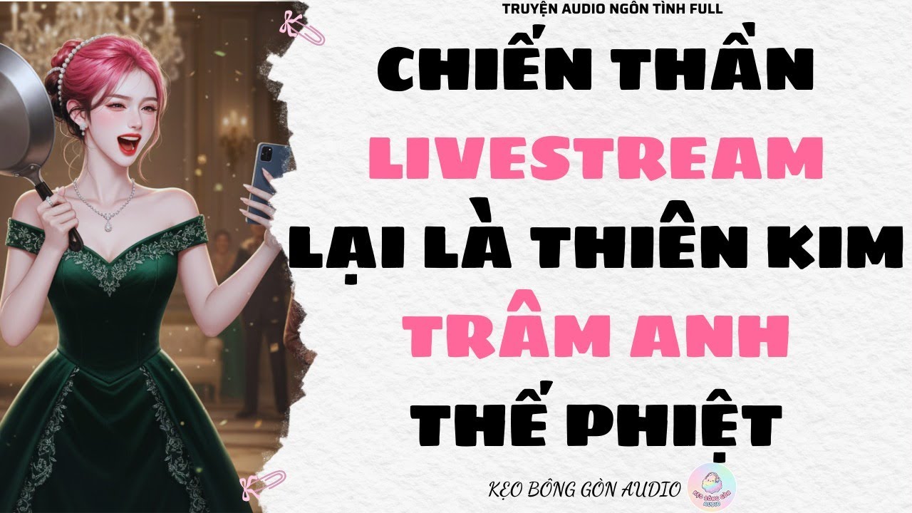 [Truyện Audio Full] CHIẾN THẦN LIVESTREAM LẠI LÀ THIÊN KIM TRÂM ANH THẾ PHIỆT | Kẹo Bông Gòn Audio