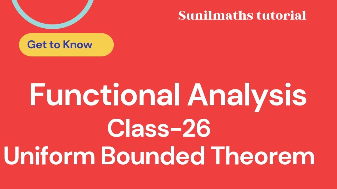 Functional Analysis - Class - 26 UNIFORM BOUNDED THEOREM