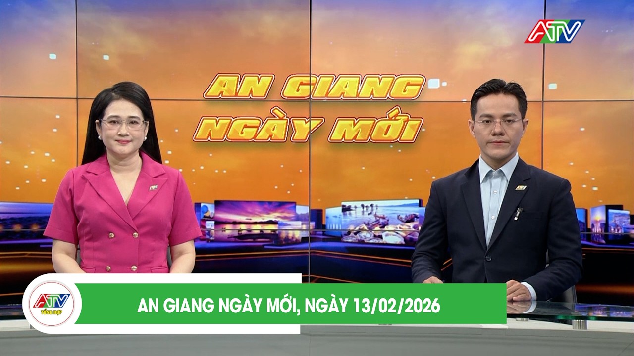 AN GIANG NGÀY MỚI, NGÀY 13/02/2026 | ATV TỔNG HỢP