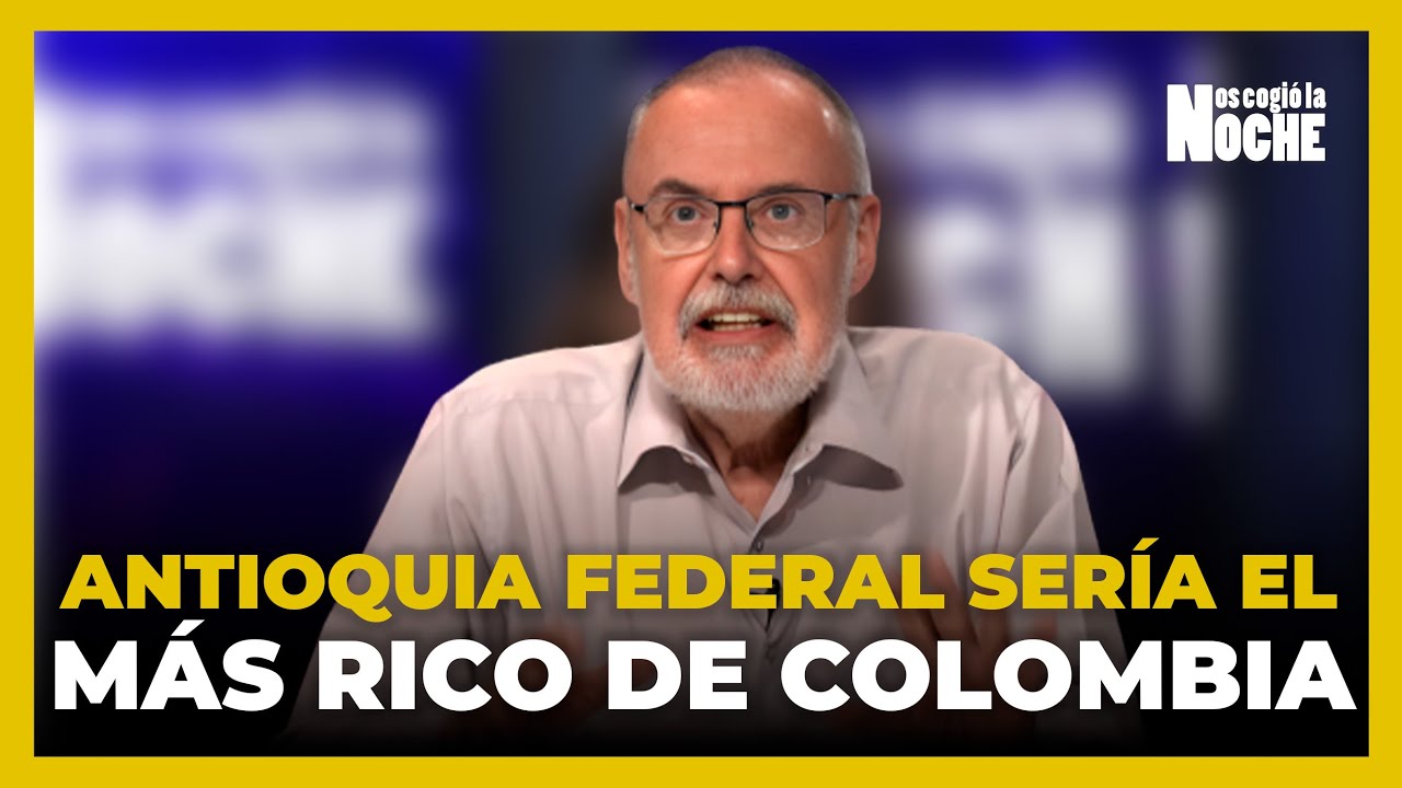 Si Antioquia Fuera Federal Sería El Estado Federal Más Rico de Colombia