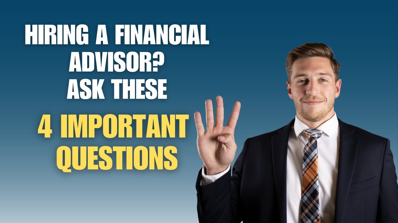 Hiring a Financial Advisor? Ask These 4 Important Questions